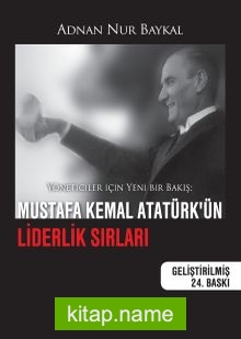 Mustafa Kemal Atatürk’ün Liderlik Sırları