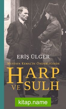 Mustafa Kemal’in Önderliğinde Harp ve Sulh