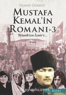 Mustafa Kemal’in Romanı 3  Selanik’ten İzmir’e