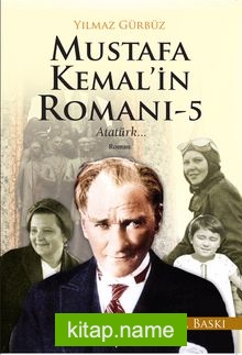 Mustafa Kemal’in Romanı 5  Atatürk