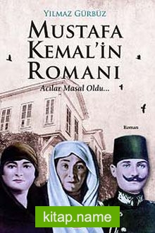 Mustafa Kemal’in Romanı  Acılar Masal Oldu