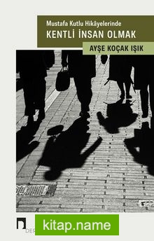 Mustafa Kutlu Hikayelerinde Kentli İnsan Olmak