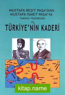 Mustafa Reşit Paşa’dan Mustafa İsmet Paşa’ya Tarihin Tekerrürü ve Türkiye’nin Kaderi