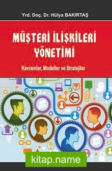 Müşteri İlişkileri Yönetimi  Kavramlar, Modeller ve Stratejiler