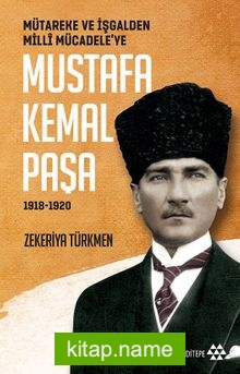 Mütareke ve İşgalden Milli Mücadele’ye Mustafa Kemal Paşa (1918-1920)