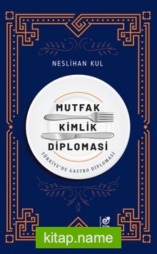 Mutfak Kimlik Diplomasi Türkiye’de Gastro Diplomasi