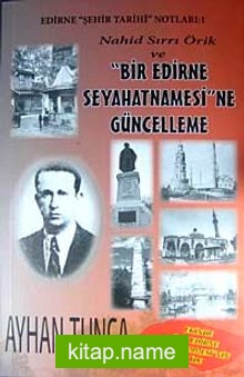 Nahid Sırrı Örik ve Bir Edirne Seyahatnamesi’ne Güncelleme  Edirne Şehir Tarihi Notları:1