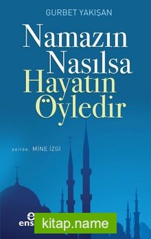 Namazın Nasılsa Hayatın Öyledir