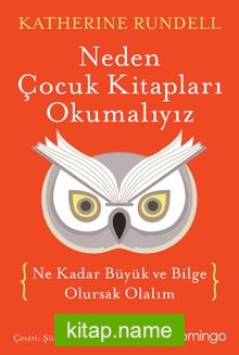 Neden Çocuk Kitapları Okumalıyız Ne Kadar Büyük ve Bilge Olursak Olalım