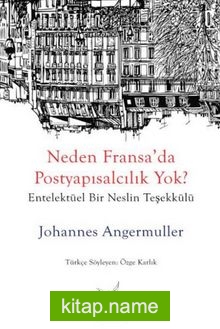 Neden Fransa’da Postyapısalcılık Yok?  Entelektüel Bir Neslin Teşekkülü