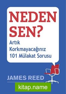 Neden Sen?  Artık Korkmayacağınız 101 Mülakat Sorusu