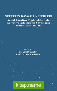 Nefretin Kavgalı Neferleri: Sanal Taraftar Topluluklarında Nefret ve Aşk Eksenli Savaşların Marka Yansımaları