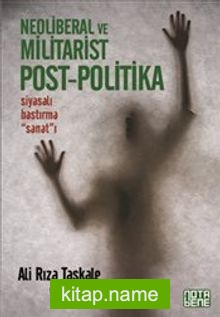 Neoliberal ve Militarist Post-Politika Siyasalı Bastırma Sanat’ı