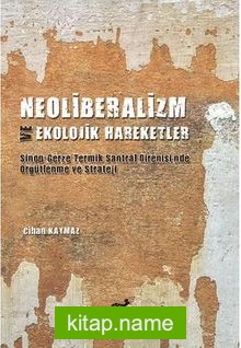 Neoliberalizm Ve Ekolojik Hareketler Sinop-Gerze Teknik Santral Direnişi’nde Örgütlenme Ve Strateji