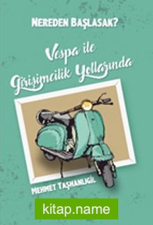 Nereden Başlasak? Vespa İle Girşimcilik Yollarında