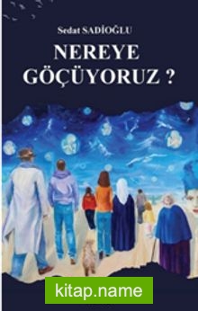 Nereye Göçüyoruz?