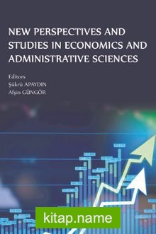 New Perspectives and Studies in Economics and Administrative Sciences