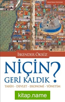 Niçin Geri Kaldık?  Tarih-Devlet-Ekonomi-Yönetim