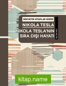 Nikola Tesla’nın Sıra Dışı Hayatı / Minyatür Kitaplar Serisi