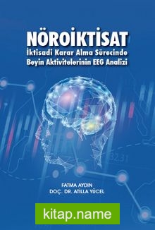 Nöroiktisat İktisadi Karar Alma Sürecinde Beyin Aktivitelerinin EEG Analizi