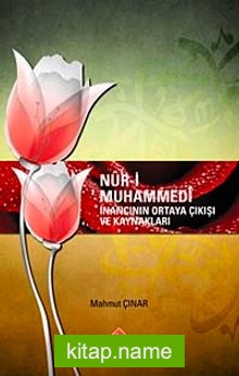Nur-i Muhammedi İnancının Ortaya Çıkışı ve Kaynakları