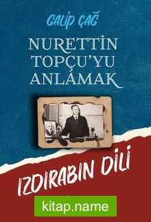 Nurettin Topçu’yu Anlamak Izdırabın Dili