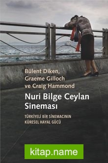 Nuri Bilge Ceylan Sineması Türkiyeli Bir Sinemacının Küresel Hayal Gücü
