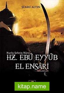 Nurlu Şehrin Nuru Hz. Ebu Eyyub el-Ensari
