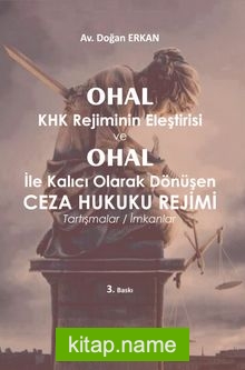 OHAL KHK Rejiminin Eleştirisi ve OHAL ile Kalıcı Olarak Dönüşen Ceza Hukuku Rejimi