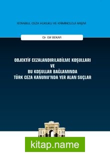 Objektif Cezalandırılabilme Koşulları ve Bu Koşullar Bağlamında Türk Ceza Kanununda Yer Alan Suçlar