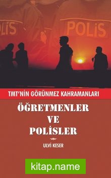 Öğretmenler ve Polisler Tmt’nin Görünmez Kahramanları