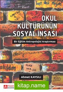 Okul Kültürünün Sosyal İnşası: Bir Eğitim Antropolojisi Araştırması