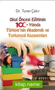 Okul Öncesi Eğitimin 100. Yılında Türkiye’nin Akademik ve Toplumsal Kazanımları