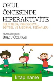 Okul Öncesinde Hiperaktivite  Belirtiler; Psikososyal, Eğitsel ve Medikal Tedaviler