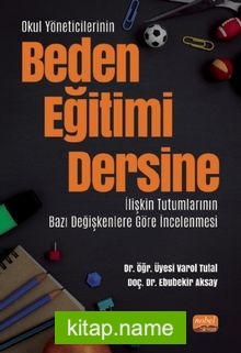 Okul Yöneticilerinin Beden Eğitimi Dersine İlişkin Tutumlarının Bazı Değişkenlere Göre İncelenmesi