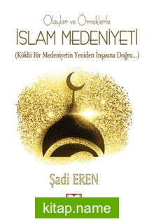 Olaylar ve Örneklerle İslam Medeniyeti