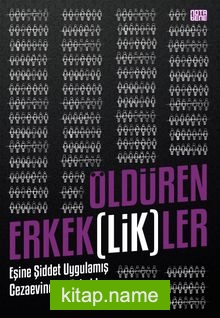 Öldüren Erkeklikler Eşine Şiddet Uygulamış Cezaevindeki Erkekler