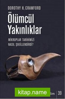 Ölümcül Yakınlıklar Mikroplar Tarihimizi Nasıl Şekillendirdi?