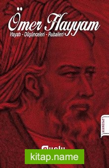 Ömer Hayyam Hayatı Düşünceleri Rubaileri