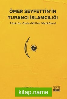 Ömer Seyfettin’in Turancı İslamcılığı Türk’ün Ordu-Millet Mefkuresi