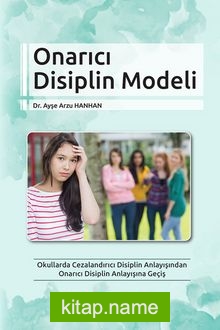 Onarıcı Disiplin Modeli  Okullarda Cezalandırıcı Disiplin Anlayışından Onarıcı Disiplin Anlayışına Geçiş