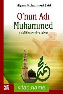 O’nun Adı Muhammed (sallallahu aleyhi ve sellem)