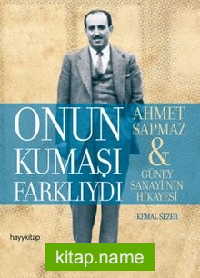 Onun Kumaşı Farklıydı  Ahmet Sapmaz – Güney Sanayi’nin Hikayesi