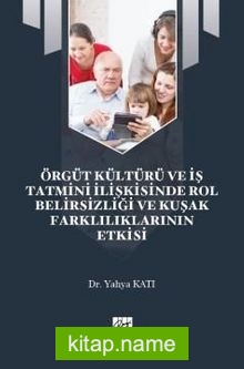 Örgüt Kültürü ve İş Tatmini İlişkisinde Rol Belirsizliği ve Kuşak Farklılıklarının Etkisi