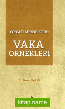 Örgütlerde Etik: Vaka Örnekleri