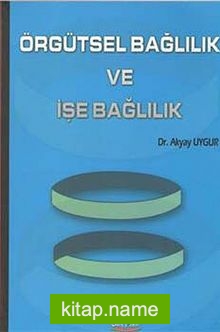 Örgütsel Bağlılık ve İşe Bağlılık