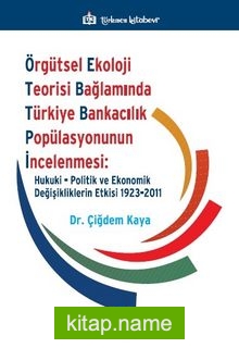 Örgütsel Ekoloji Teorisi Bağlamında Türkiye Bankacılık Popülasyonunun İncelenmesi