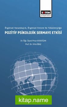 Örgütsel Vatandaşlık, Örgütsel Sinizm ve Tükenmişliğe Pozitif Psikolojik Sermaye Etkisi