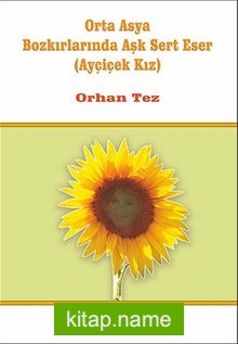 Orta Asya Bozkırlarında Aşk Sert Eser (Ayçiçek Kız)