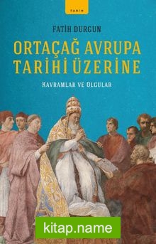 Ortaçağ Avrupa Tarihi Üzerine  Kavramlar ve Olgular